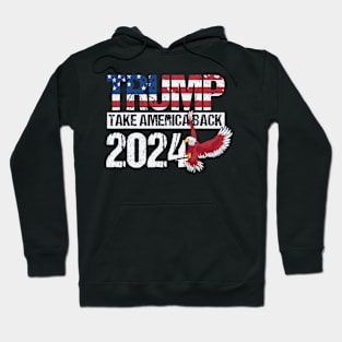 Trump 2024 flag take America back men women - Trump 2024 Hoodie